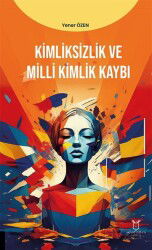 Kimliksizlik ve Milli Kimlik Kaybı - Akademisyen Kitabevi