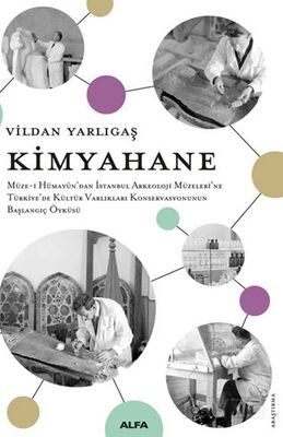 Kimyahane Müze-i Hümayûn'dan İstanbul Arkeoloji Müzeleri'ne Türkiye'de Kültür Varlıkları Konservasyo - 1