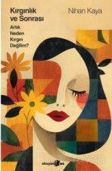 Kırgınlık ve Sonrası Artık Neden Kırgın Değilim - Okuyan Us Yayın