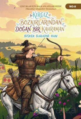 Kırgız Bozkırlarından Doğan Bir Kahraman Bişkek Bahadır Han - 1