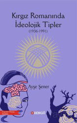 Kırgız Romanında İdeolojik Tipler (1936-1991) - Bengü Yayınları