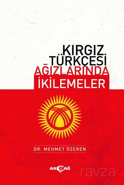 Kırgız Türkçesi Ağızlarında İkilemeler - Akçağ Yayınları
