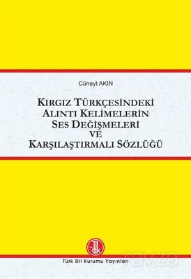 Kırgız Türkçesinde Alıntı Kelimelerin Ses Değişmeleri ve Karşılaştırmalı Sözlüğü - 1