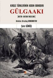 Kırgız Türklerinin Kadın Bahadırı: Gülgaakı - Kriter Basım Yayın Dağıtım