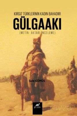 Kırgız Türklerinin Kadın Bahadırı: Gülgaakı - 1