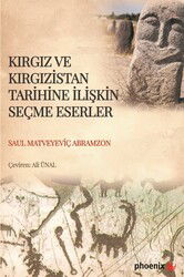 Kırgız ve Kırgızistan Tarihine İlişkin Seçme Eserler - Phoenix Yayınevi