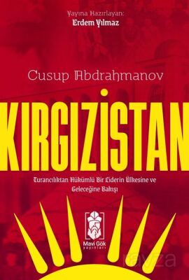 Kırgızistan Turancılıktan Hükümlü Bir Liderin Ülkesine ve Geleceğine Bakışı - 1