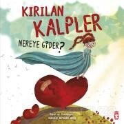 Kırılan Kalpler Nereye Gider? - Timaş Çocuk Yayınları