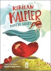 Kırılan Kalpler Nereye Gider? - Timaş Çocuk Yayınları