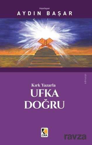 Kırk Yazarla Ufka Doğru - Çıra Yayınları