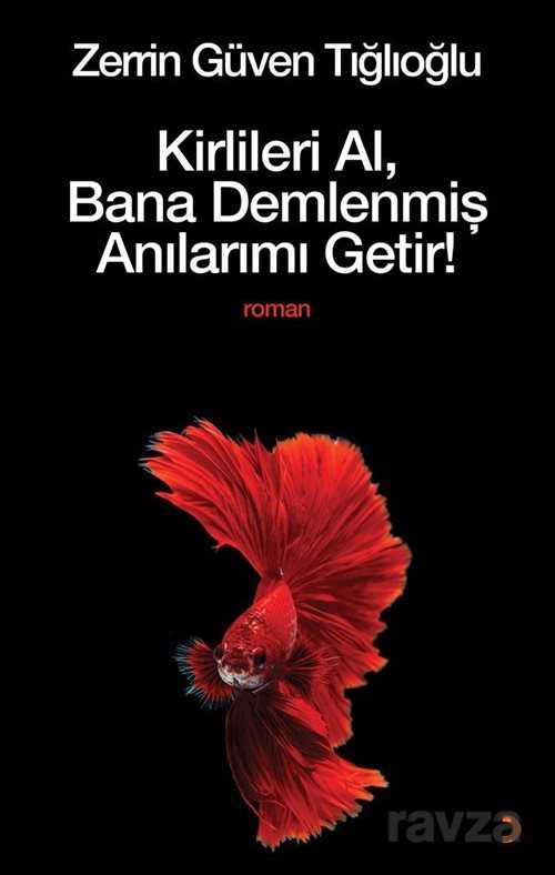 Kirlileri Al, Bana Demlenmiş Anılarımı Getir! - Cinius Yayınları