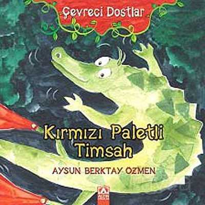 Kırmızı Paletli Timsah / Çevreci Dostlar - Altın Kitaplar