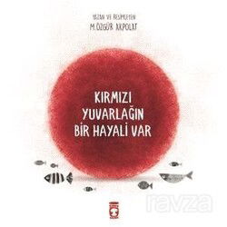 Kırmızı Yuvarlağın Bir Hayali Var - Timaş Çocuk Yayınları