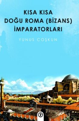 Kısa Kısa Doğu Roma ( Bizans ) İmparatorları - 1