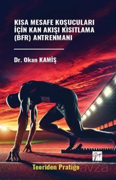 Kısa Mesafe Koşucuları İçin Kan Akışı Kısıtlama (Bfr) Antrenmanı (Teoriden Pratiğe) - 1