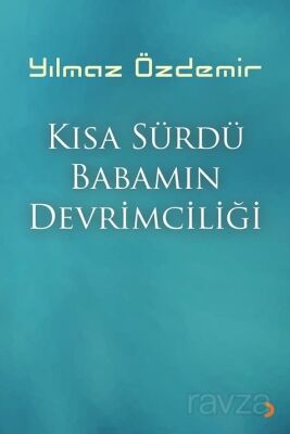 Kısa Sürdü Babamın Devrimciliği - 1