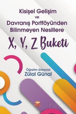 Kişisel Gelişim ve Davranış Portföyünden Bilinmeyen Nesillere X, Y, Z Buketi - 1