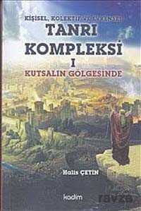 Kişisel Kolektif ve Evrensel Tanrı Kompleksi 1 : Kutsalın Gölgesinde - Kadim Yayınları