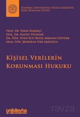 Kişisel Verilerin Korunması Hukuku İstanbul Üniversitesi Hukuk Fakültesi Ders Kitapları Dizisi - 1
