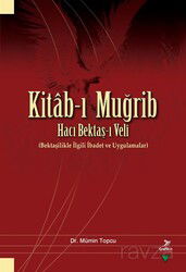 Kitab-ı Muğrib Hacı Bektaş-ı Velî (Bektaşîlikle İlgili İbadet ve Uygulamalar) - Grafiker Yayınları