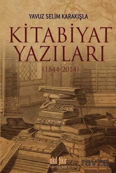 Kitabiyat Yazıları (1844-2014) - Akıl Fikir Yayınları
