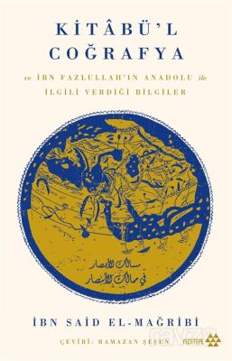 Kitabü'l Coğrafya ve İbn Fazlullah'ın Anadolu İle İlgili Verdiği Bilgiler - 1