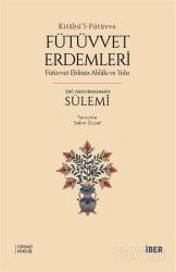 Kitabü'l-Fütüvve / Fütüvvet Erdemleri: Fütüvvet Ehlinin Ahlakı ve Yolu - İber