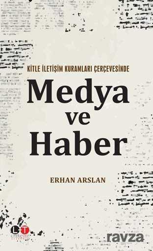 Kitle İletişim Kuramları Çerçevesinde Medya ve Haber - Literatürk Yayınları (Konya)