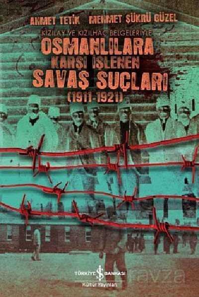 Kızılay ve Kızılhaç Belgeleriyle Osmanlılara Karşı İşlenen Savaş Suçları (1911-1921) - 1