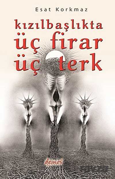 Kızılbaşlıkta Üç Firar Üç Terk - Demos Yayınları