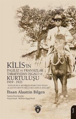 Kızılburun Müfreze Komutanı İhsan Alaattin Bey'in Millî Mücadele Anıları Kilis'in İngiliz ve Fransız - 1