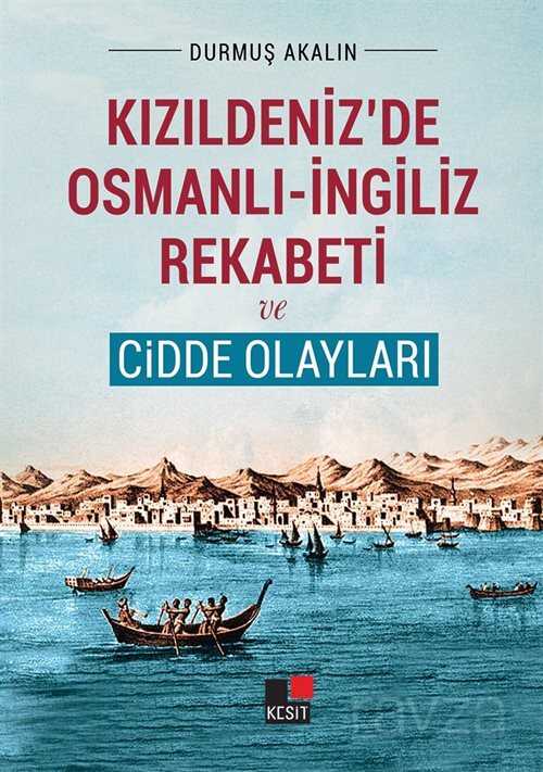 Kızıldeniz'de Osmanlı-İngiliz Rekabeti ve Cidde Olayları - Kesit Yayınları