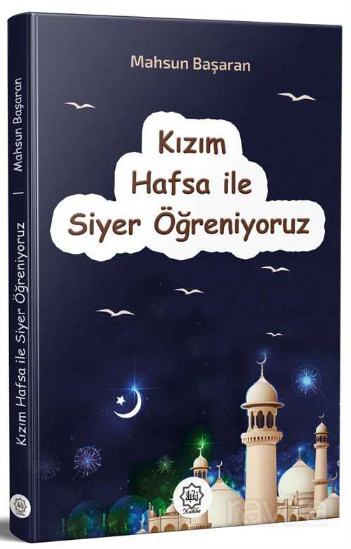 Kızım Hafsa İle Siyer Öğreniyoruz - Nuhbe Yayınevi