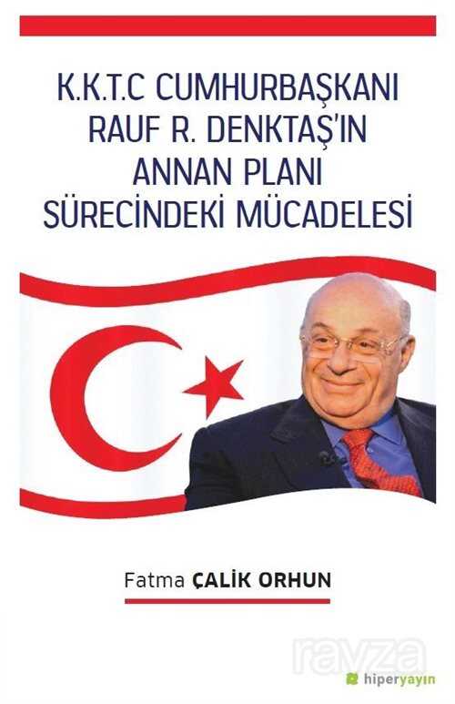 K.K.T.C. Cumhurbaşkanı Rauf R. Denktaş'ın Annan Planı Sürecindeki Mücadelesi - Hiper Yayın