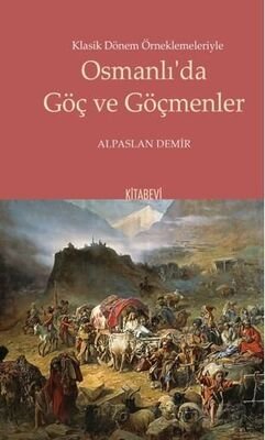 Klasik Dönem Örneklemeleriyle Osmanlı'da Göç ve Göçmenler - 1