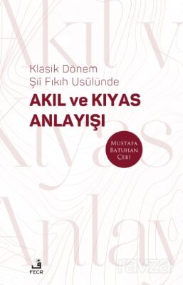 Klasik Dönem Şii Fıkıh Usûlünde Akıl ve Kıyas Anlayışı - 1