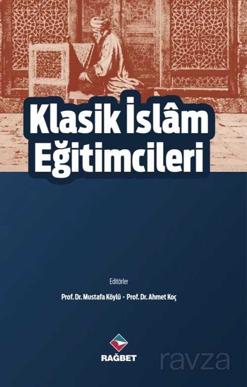Klasik İslam Eğitimcileri - Rağbet Yayınları