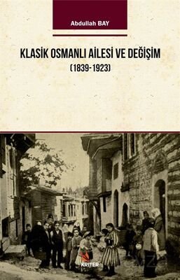 Klasik Osmanlı Ailesi ve Değişim (1839-1923) - 1