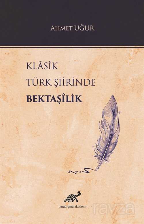 Klasik Türk Şiirinde Bektaşilik - Paradigma Akademi Yayınları (Edirne)