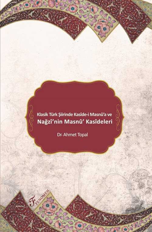 Klasik Türk Şiirinde Kaside-i Masnu'a ve Nağzi'nin Masnu' Kasideleri - Fenomen Yayıncılık