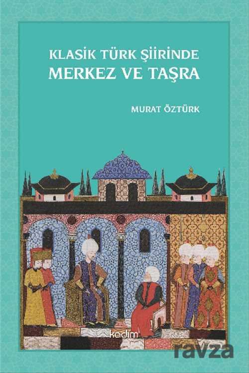Klasik Türk Şiirinde Merkez ve Taşra - 1