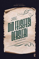 Klasik ve Modern Metinlerle Din Felsefesi Dersleri İçin Yardımcı Kitap - İz Yayıncılık