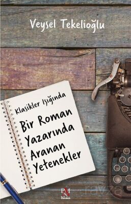 Klasikler Işığında Bir Roman Yazarında Aranan Yetenekler - 1