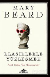 Klasiklerle Yüzleşmek: Antik Tarihle Yeni Hesaplaşmalar - Pegasus Yayınları