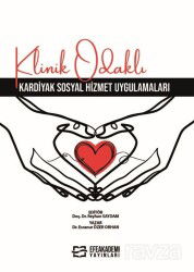 Klinik Odaklı Kardiyak Sosyal Hizmet Uygulamaları - Efe Akademi Yayınları