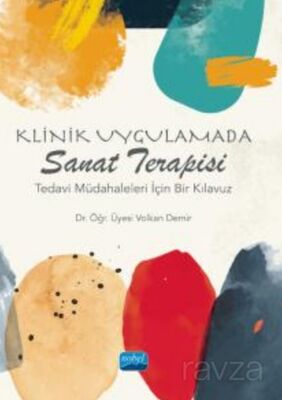 Klinik Uygulamada Sanat Terapisi - Tedavi Müdahaleleri İçin Bir Kılavuz - 1