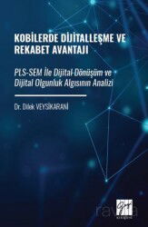 Kobilerde Dijitalleşme Ve Rekabet Avantajı Pls-Sem İle Dijital Dönüşüm Ve Dijital Olgunluk Algısının - Gazi Kitabevi