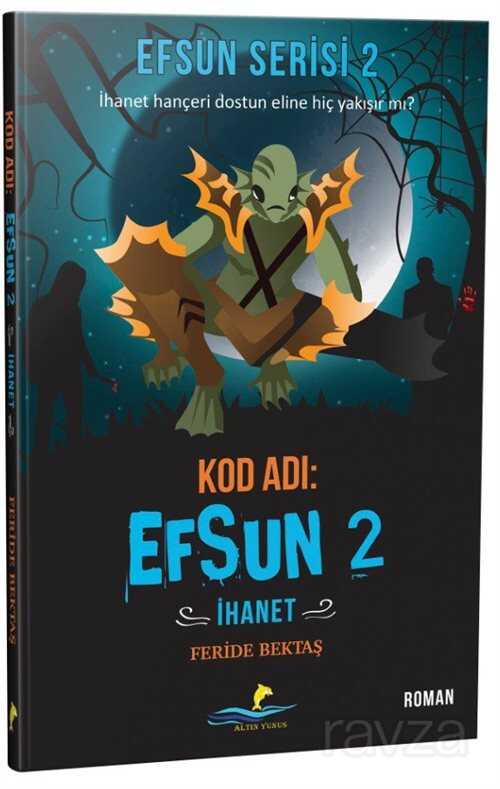 Kod Adı: Efsun 2 / İhanet (Efsun Serisi 2) - Altın Yunus Yayınları