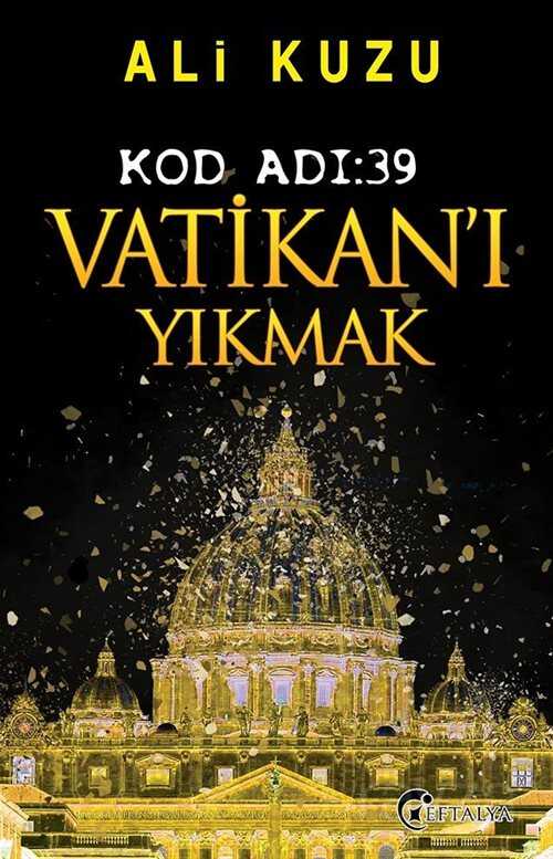 Kod Adı:39 Vatikan'ı Yıkmak - Eftalya Kitap