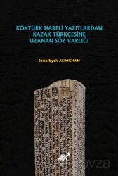 Köktürk Harfli Yazılardan Kazak Türkçesine Uzanan Söz Varlığı - Paradigma Akademi Yayınları